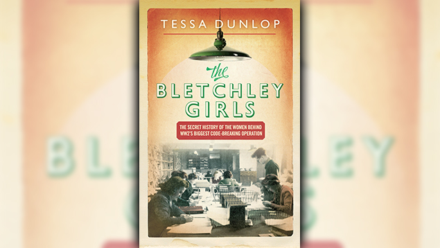 The Bletchley Girls by Tessa Dunlop